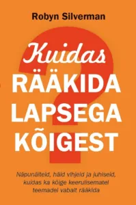 Kuidas rääkida lapsega kõigest – Robyn Silverman, raamatu kaanepilt