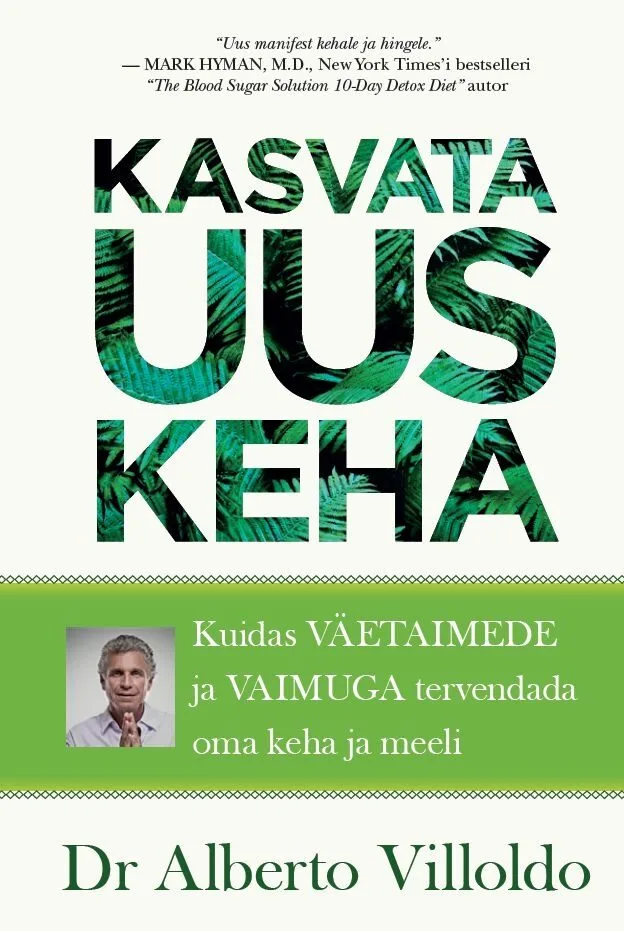 Kasvata uus keha – Dr Alberto Villoldo, raamatu kaanepilt