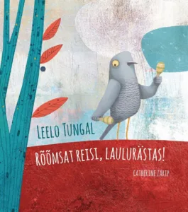 Rõõmsat reisi, laulurästas! – Leelo Tungal, raamatu kaanepilt
